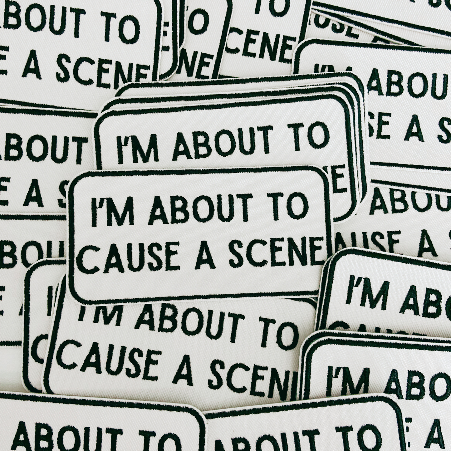 4" I'm About To Cause a Scene - White & Black - Embroidered Hat Patch: QTY 1