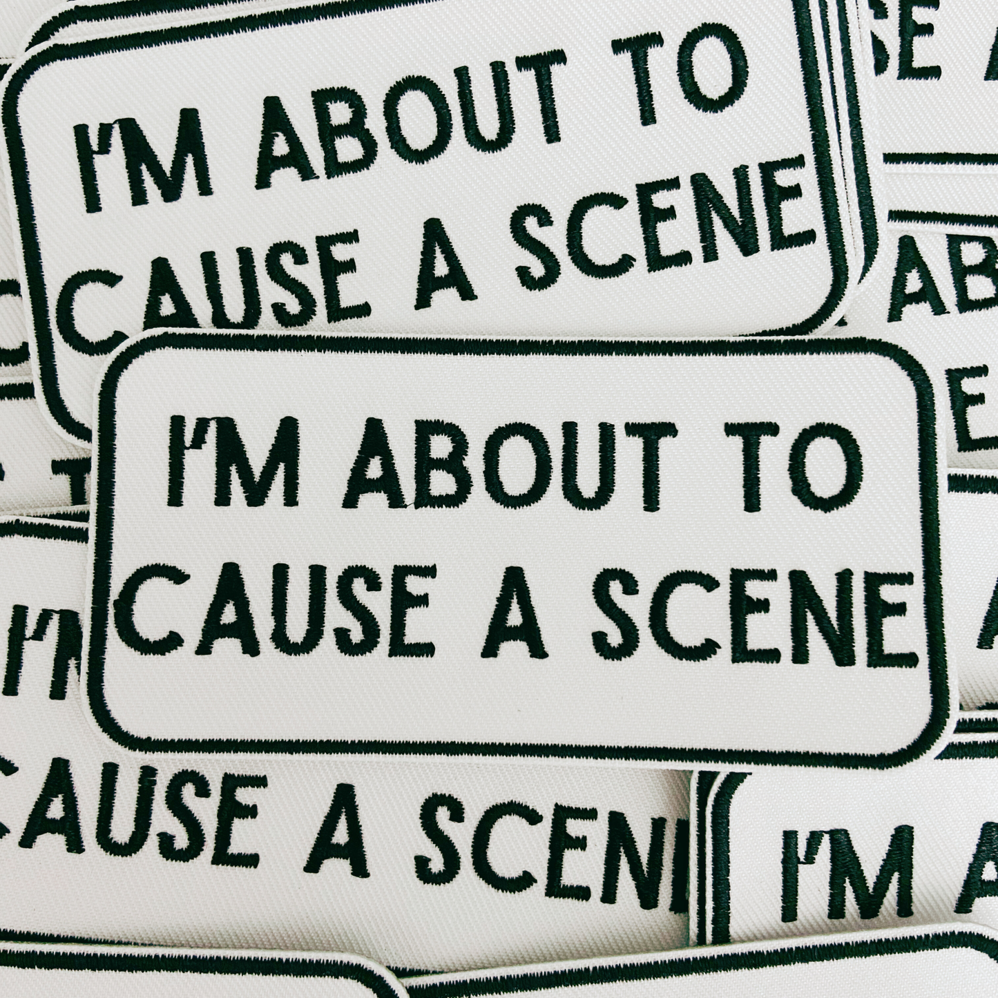 4" I'm About To Cause a Scene - White & Black - Embroidered Hat Patch: QTY 1