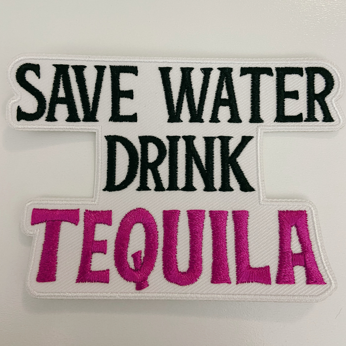 4" Save Water Drink TEQUILA - Embroidered Hat Patch: QTY 1