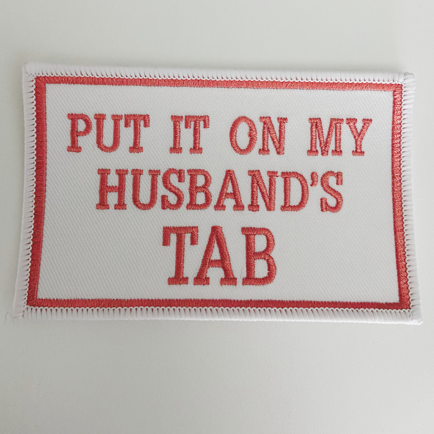 4" Put it on my Husbands Tab - Embroidered Hat Patch (Version 2): QTY 1
