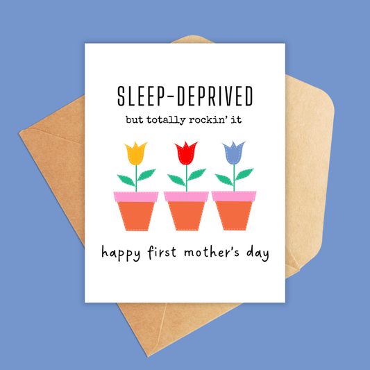 Sleep Deprived First Mother's Day Card