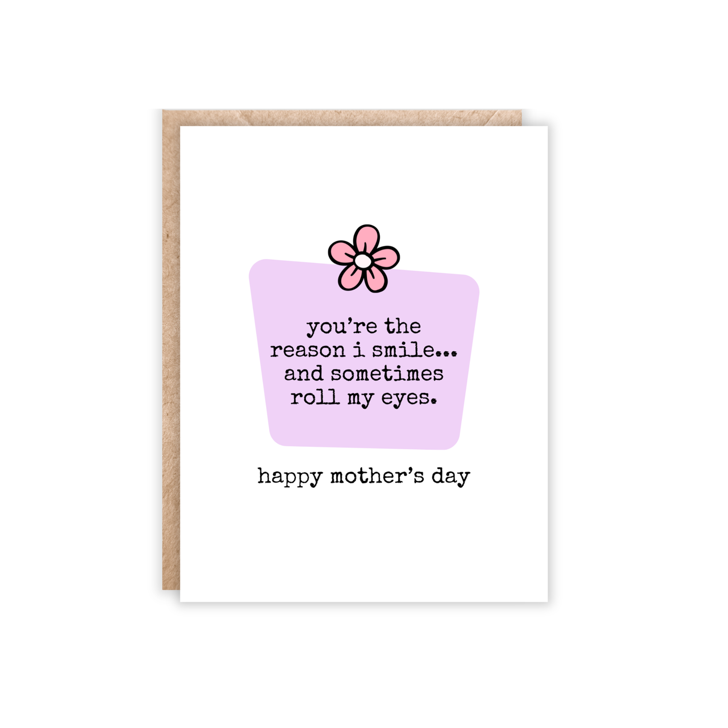 Mother's Day You're the Reason I Smile and Roll Eyes Card
