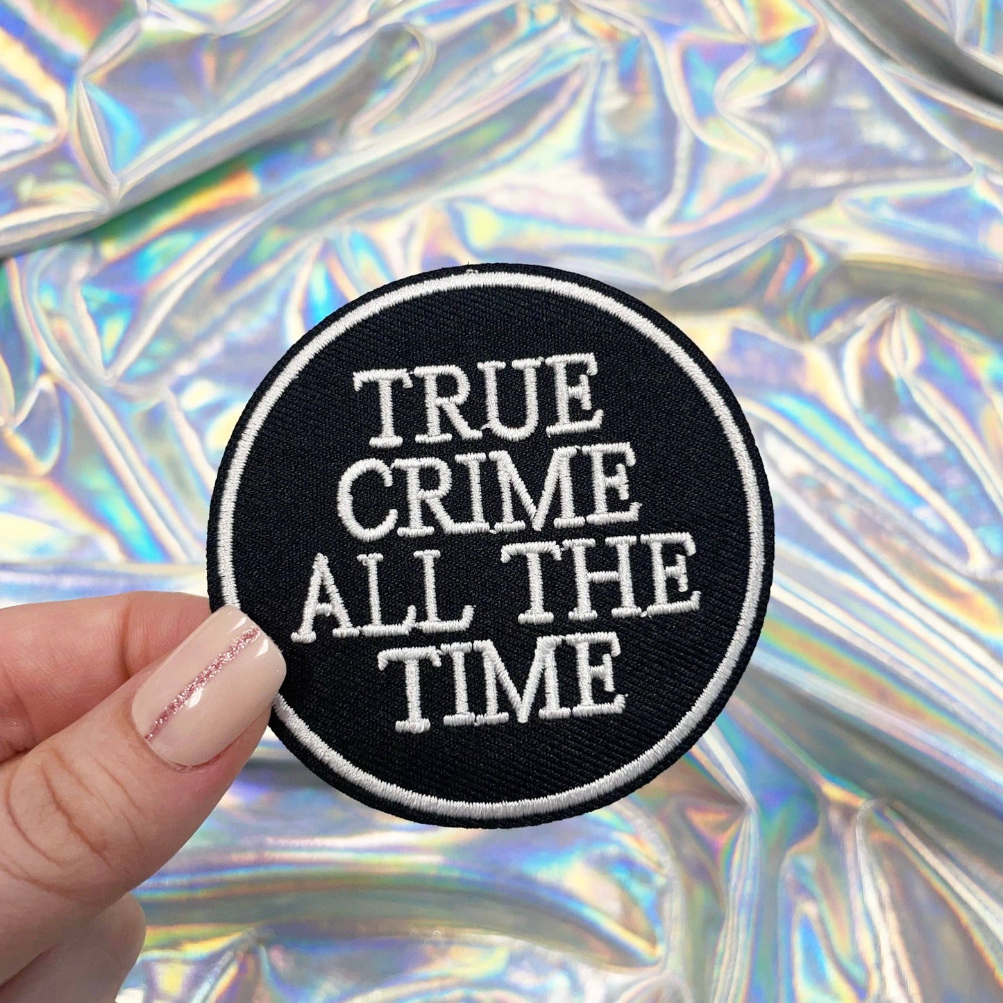 True Crime All the Time Patch - Iron On