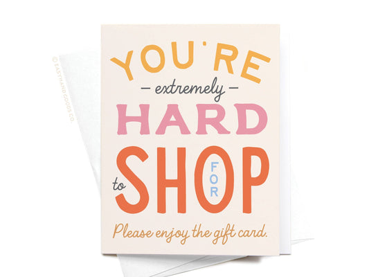You're Hard to Shop For Greeting Card
