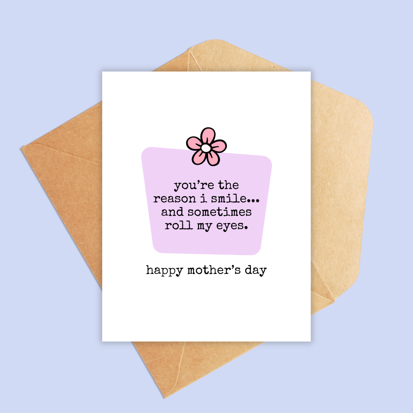 Mother's Day You're the Reason I Smile and Roll Eyes Card